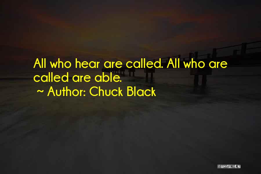 Chuck Black Quotes: All Who Hear Are Called. All Who Are Called Are Able.