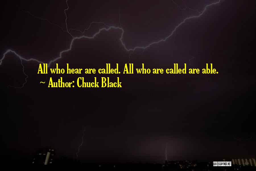 Chuck Black Quotes: All Who Hear Are Called. All Who Are Called Are Able.
