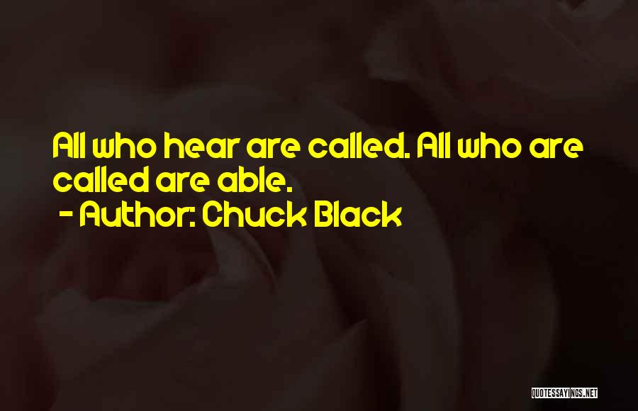 Chuck Black Quotes: All Who Hear Are Called. All Who Are Called Are Able.