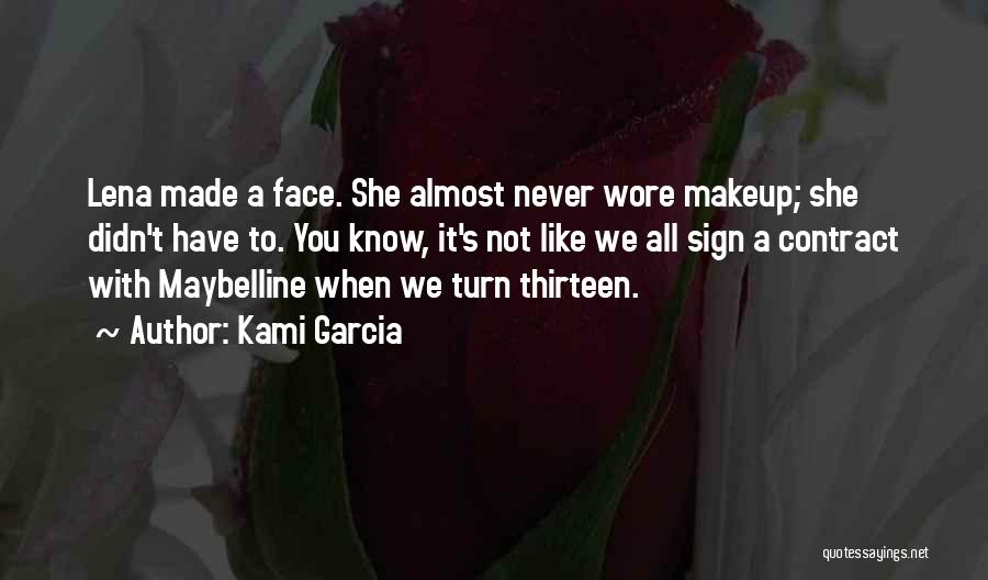 Kami Garcia Quotes: Lena Made A Face. She Almost Never Wore Makeup; She Didn't Have To. You Know, It's Not Like We All