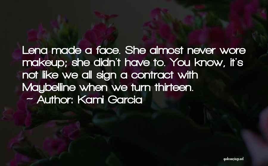 Kami Garcia Quotes: Lena Made A Face. She Almost Never Wore Makeup; She Didn't Have To. You Know, It's Not Like We All