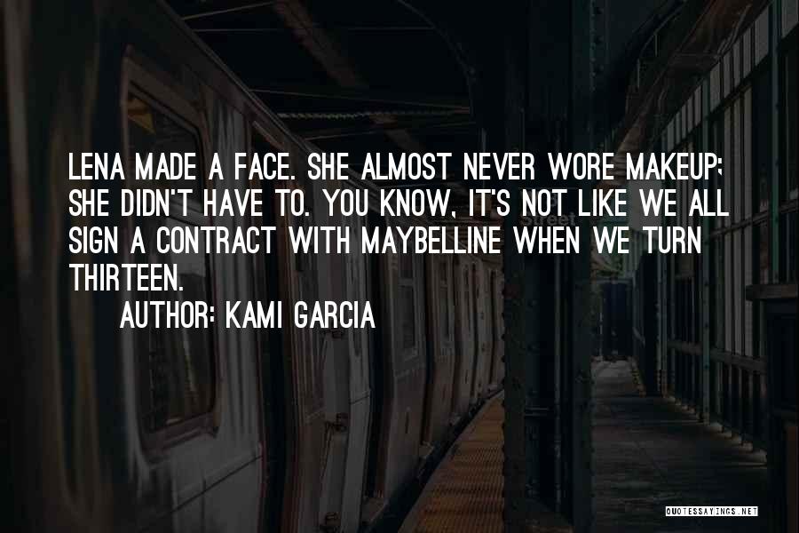 Kami Garcia Quotes: Lena Made A Face. She Almost Never Wore Makeup; She Didn't Have To. You Know, It's Not Like We All