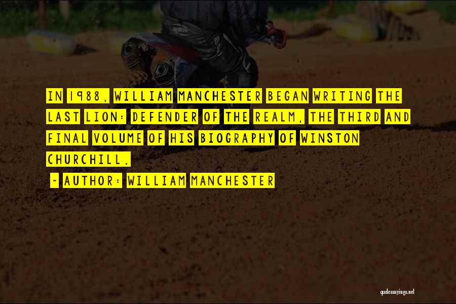 William Manchester Quotes: In 1988, William Manchester Began Writing The Last Lion: Defender Of The Realm, The Third And Final Volume Of His