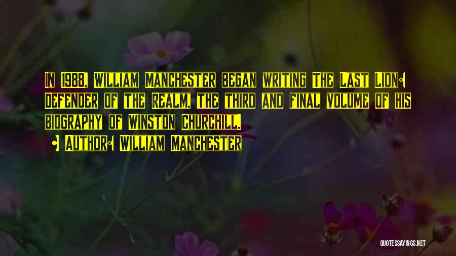 William Manchester Quotes: In 1988, William Manchester Began Writing The Last Lion: Defender Of The Realm, The Third And Final Volume Of His