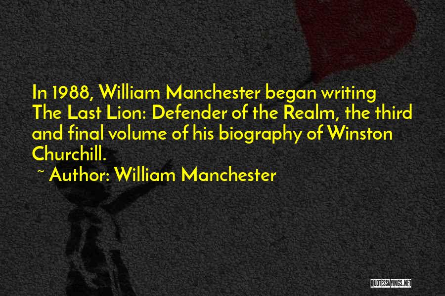 William Manchester Quotes: In 1988, William Manchester Began Writing The Last Lion: Defender Of The Realm, The Third And Final Volume Of His