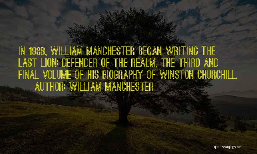 William Manchester Quotes: In 1988, William Manchester Began Writing The Last Lion: Defender Of The Realm, The Third And Final Volume Of His