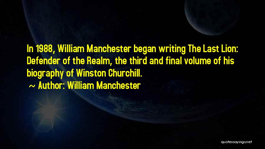 William Manchester Quotes: In 1988, William Manchester Began Writing The Last Lion: Defender Of The Realm, The Third And Final Volume Of His