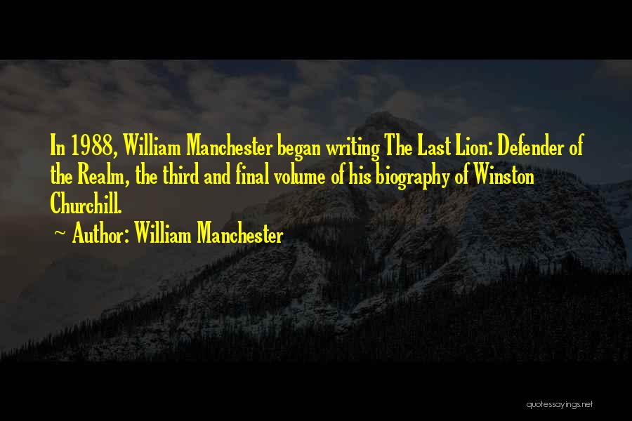 William Manchester Quotes: In 1988, William Manchester Began Writing The Last Lion: Defender Of The Realm, The Third And Final Volume Of His