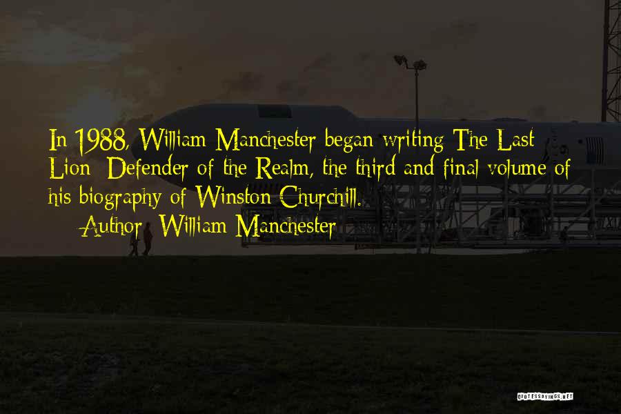 William Manchester Quotes: In 1988, William Manchester Began Writing The Last Lion: Defender Of The Realm, The Third And Final Volume Of His