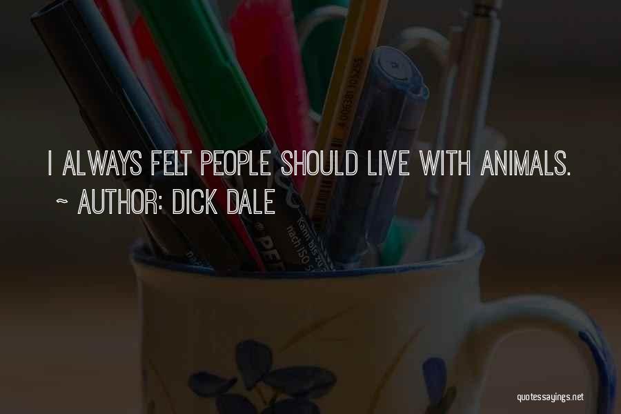 Dick Dale Quotes: I Always Felt People Should Live With Animals.