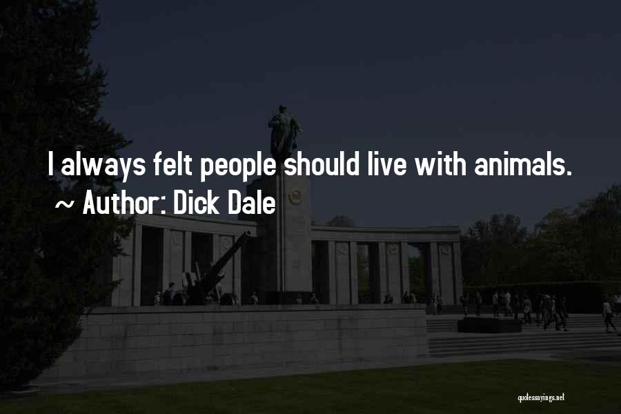 Dick Dale Quotes: I Always Felt People Should Live With Animals.