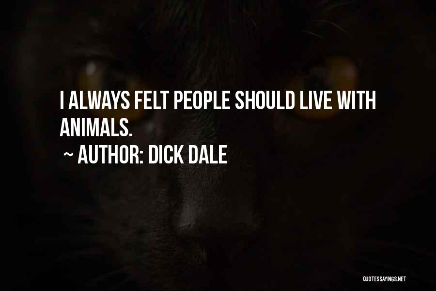 Dick Dale Quotes: I Always Felt People Should Live With Animals.