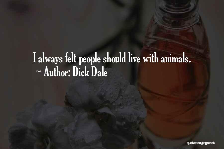 Dick Dale Quotes: I Always Felt People Should Live With Animals.