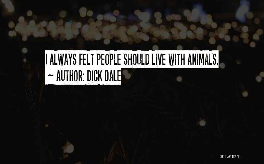 Dick Dale Quotes: I Always Felt People Should Live With Animals.