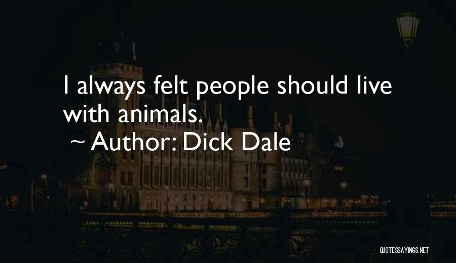 Dick Dale Quotes: I Always Felt People Should Live With Animals.
