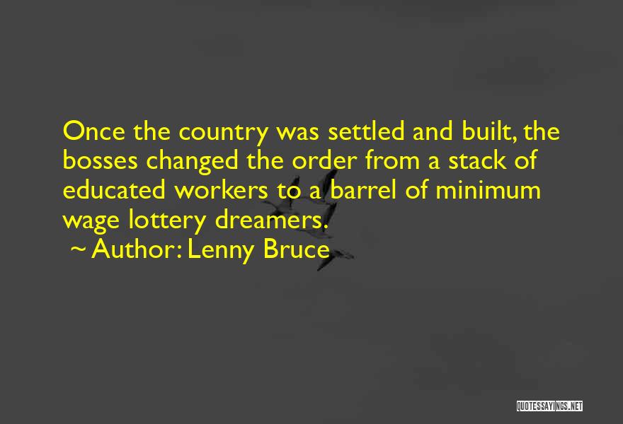 Lenny Bruce Quotes: Once The Country Was Settled And Built, The Bosses Changed The Order From A Stack Of Educated Workers To A