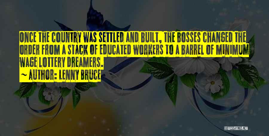 Lenny Bruce Quotes: Once The Country Was Settled And Built, The Bosses Changed The Order From A Stack Of Educated Workers To A