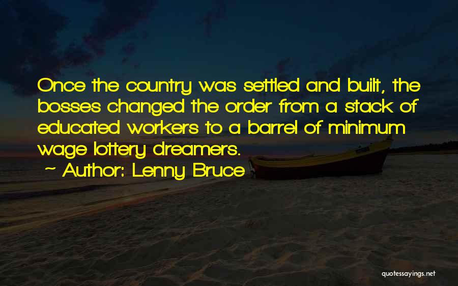 Lenny Bruce Quotes: Once The Country Was Settled And Built, The Bosses Changed The Order From A Stack Of Educated Workers To A