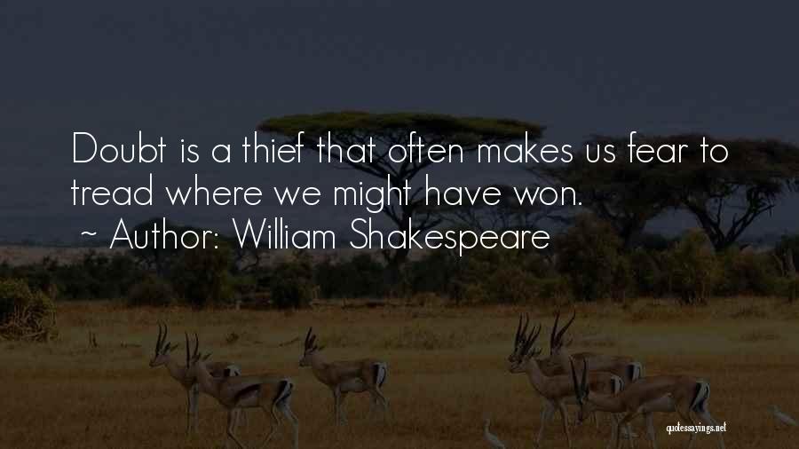 William Shakespeare Quotes: Doubt Is A Thief That Often Makes Us Fear To Tread Where We Might Have Won.