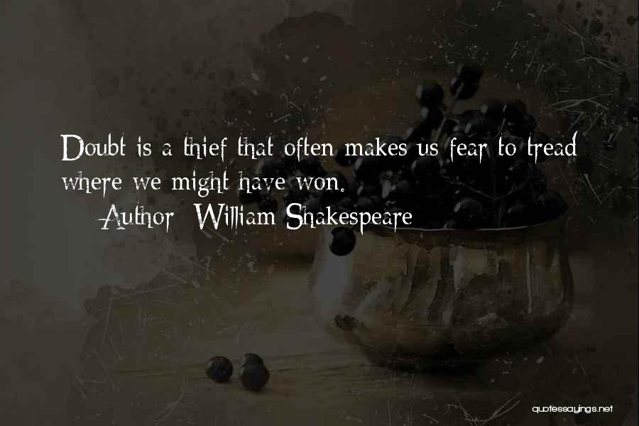 William Shakespeare Quotes: Doubt Is A Thief That Often Makes Us Fear To Tread Where We Might Have Won.