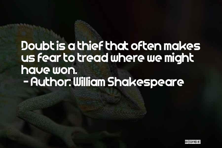 William Shakespeare Quotes: Doubt Is A Thief That Often Makes Us Fear To Tread Where We Might Have Won.