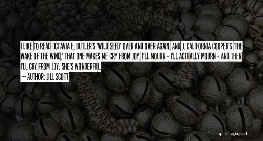 Jill Scott Quotes: I Like To Read Octavia E. Butler's 'wild Seed' Over And Over Again. And J. California Cooper's 'the Wake Of