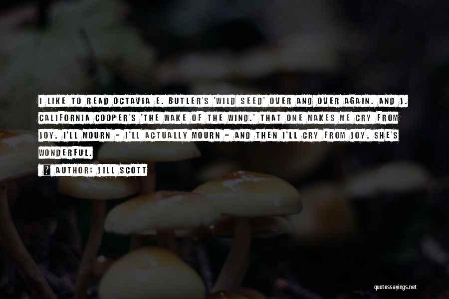 Jill Scott Quotes: I Like To Read Octavia E. Butler's 'wild Seed' Over And Over Again. And J. California Cooper's 'the Wake Of