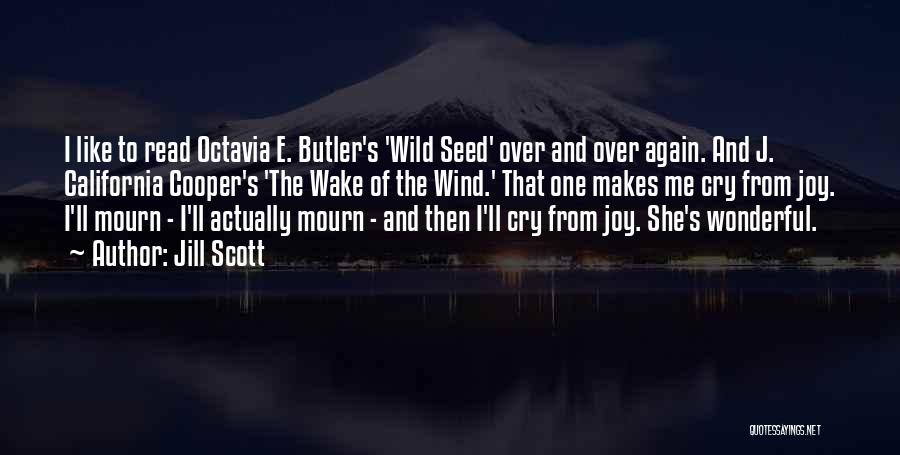 Jill Scott Quotes: I Like To Read Octavia E. Butler's 'wild Seed' Over And Over Again. And J. California Cooper's 'the Wake Of