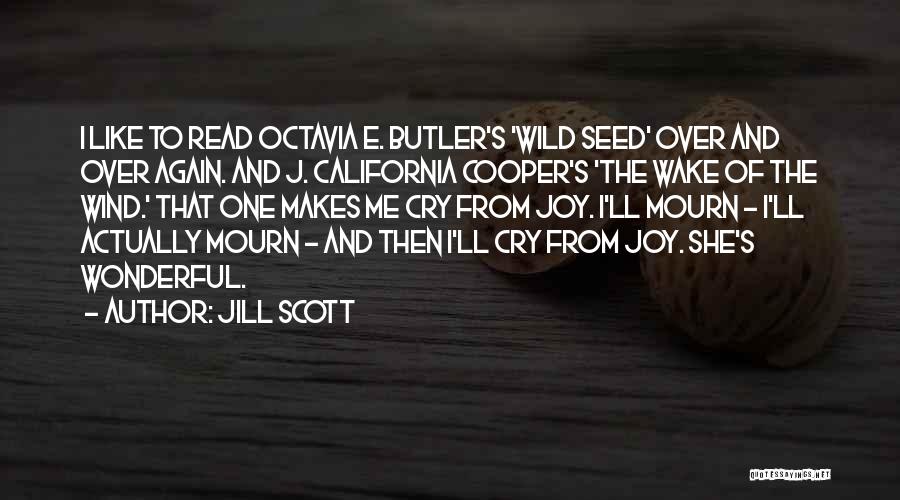Jill Scott Quotes: I Like To Read Octavia E. Butler's 'wild Seed' Over And Over Again. And J. California Cooper's 'the Wake Of