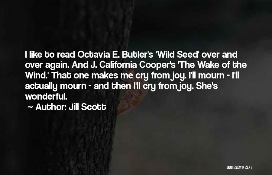 Jill Scott Quotes: I Like To Read Octavia E. Butler's 'wild Seed' Over And Over Again. And J. California Cooper's 'the Wake Of