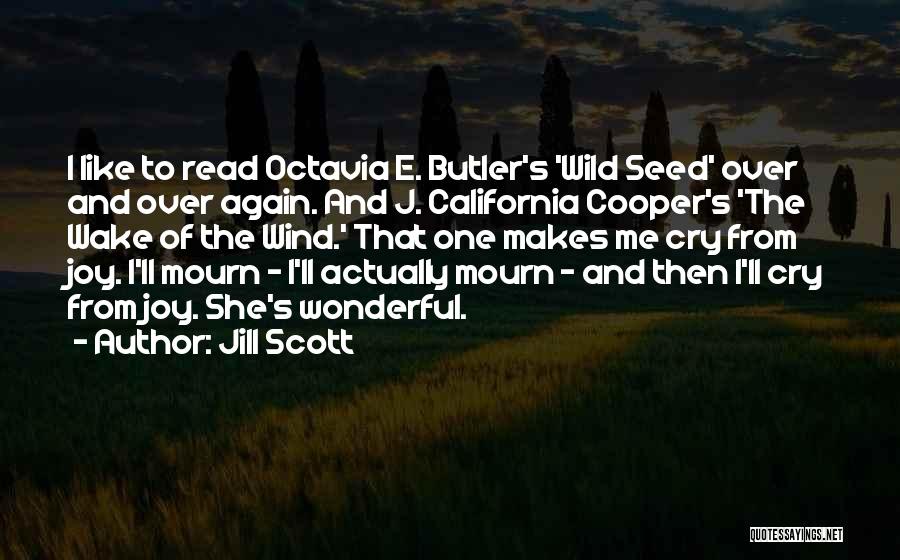 Jill Scott Quotes: I Like To Read Octavia E. Butler's 'wild Seed' Over And Over Again. And J. California Cooper's 'the Wake Of