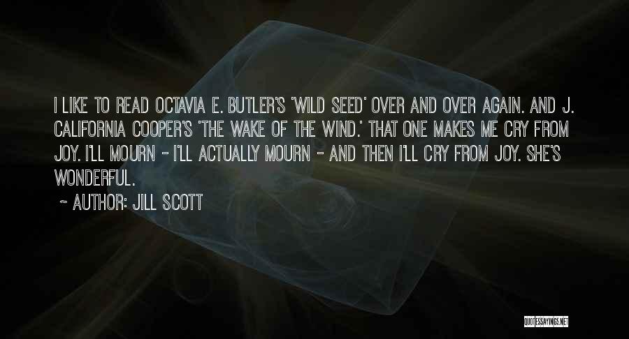 Jill Scott Quotes: I Like To Read Octavia E. Butler's 'wild Seed' Over And Over Again. And J. California Cooper's 'the Wake Of