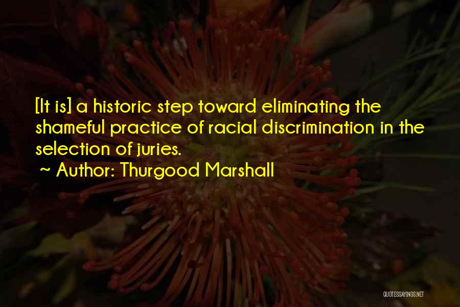 Thurgood Marshall Quotes: [it Is] A Historic Step Toward Eliminating The Shameful Practice Of Racial Discrimination In The Selection Of Juries.