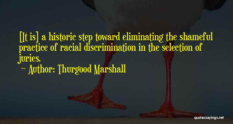 Thurgood Marshall Quotes: [it Is] A Historic Step Toward Eliminating The Shameful Practice Of Racial Discrimination In The Selection Of Juries.