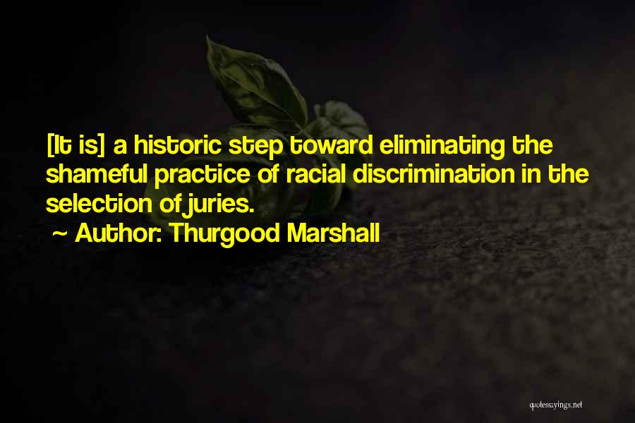 Thurgood Marshall Quotes: [it Is] A Historic Step Toward Eliminating The Shameful Practice Of Racial Discrimination In The Selection Of Juries.