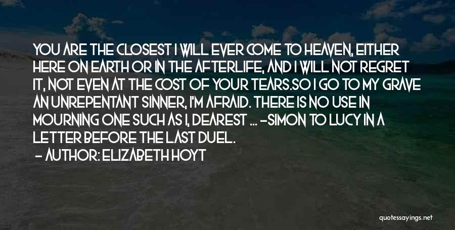 Elizabeth Hoyt Quotes: You Are The Closest I Will Ever Come To Heaven, Either Here On Earth Or In The Afterlife, And I