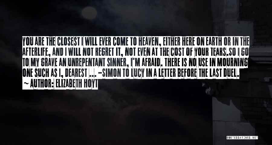 Elizabeth Hoyt Quotes: You Are The Closest I Will Ever Come To Heaven, Either Here On Earth Or In The Afterlife, And I