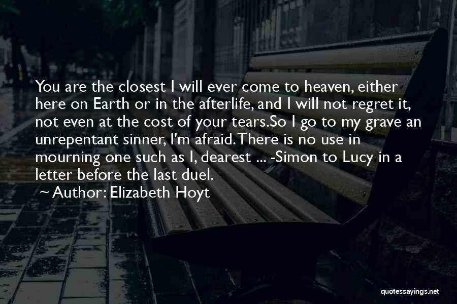 Elizabeth Hoyt Quotes: You Are The Closest I Will Ever Come To Heaven, Either Here On Earth Or In The Afterlife, And I