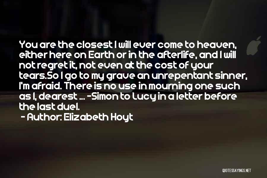 Elizabeth Hoyt Quotes: You Are The Closest I Will Ever Come To Heaven, Either Here On Earth Or In The Afterlife, And I