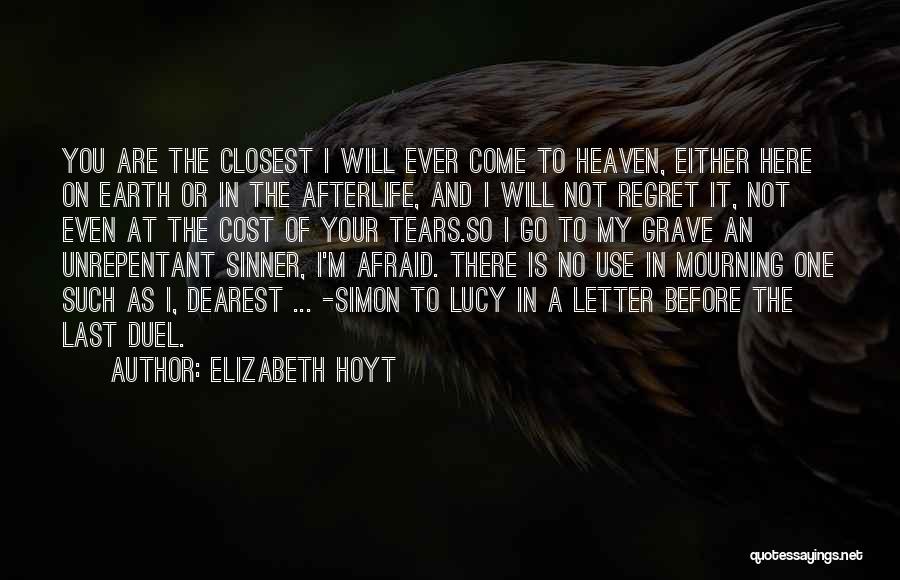 Elizabeth Hoyt Quotes: You Are The Closest I Will Ever Come To Heaven, Either Here On Earth Or In The Afterlife, And I