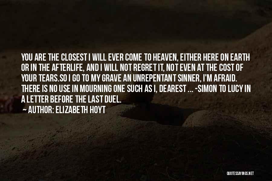 Elizabeth Hoyt Quotes: You Are The Closest I Will Ever Come To Heaven, Either Here On Earth Or In The Afterlife, And I