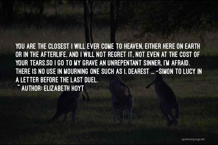 Elizabeth Hoyt Quotes: You Are The Closest I Will Ever Come To Heaven, Either Here On Earth Or In The Afterlife, And I