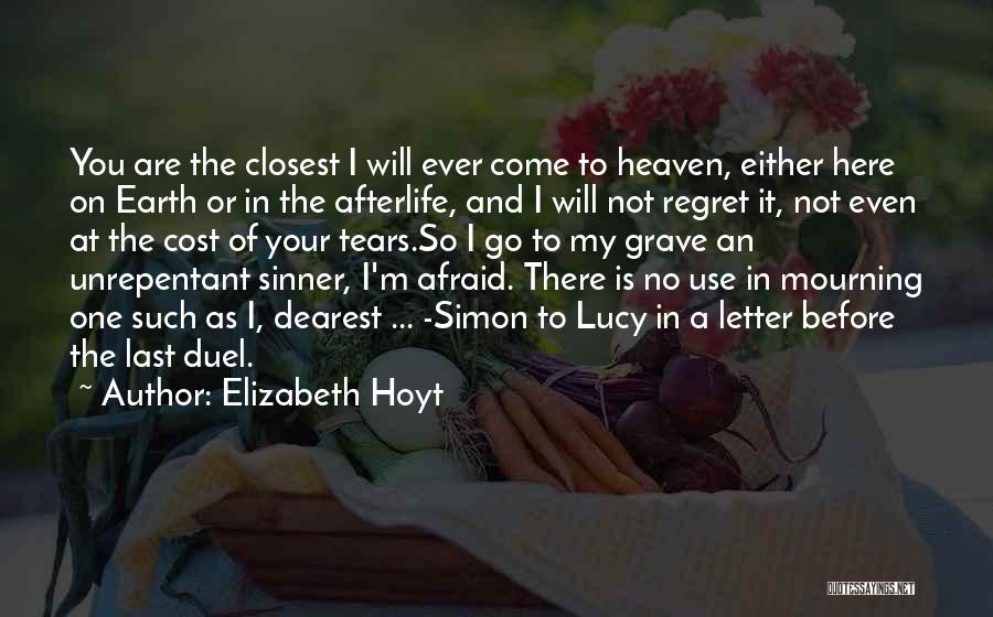 Elizabeth Hoyt Quotes: You Are The Closest I Will Ever Come To Heaven, Either Here On Earth Or In The Afterlife, And I