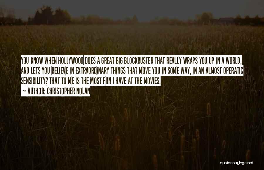 Christopher Nolan Quotes: You Know When Hollywood Does A Great Big Blockbuster That Really Wraps You Up In A World, And Lets You