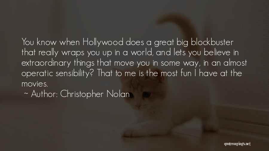 Christopher Nolan Quotes: You Know When Hollywood Does A Great Big Blockbuster That Really Wraps You Up In A World, And Lets You