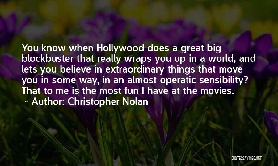 Christopher Nolan Quotes: You Know When Hollywood Does A Great Big Blockbuster That Really Wraps You Up In A World, And Lets You