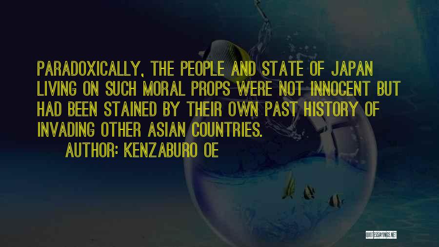 Kenzaburo Oe Quotes: Paradoxically, The People And State Of Japan Living On Such Moral Props Were Not Innocent But Had Been Stained By