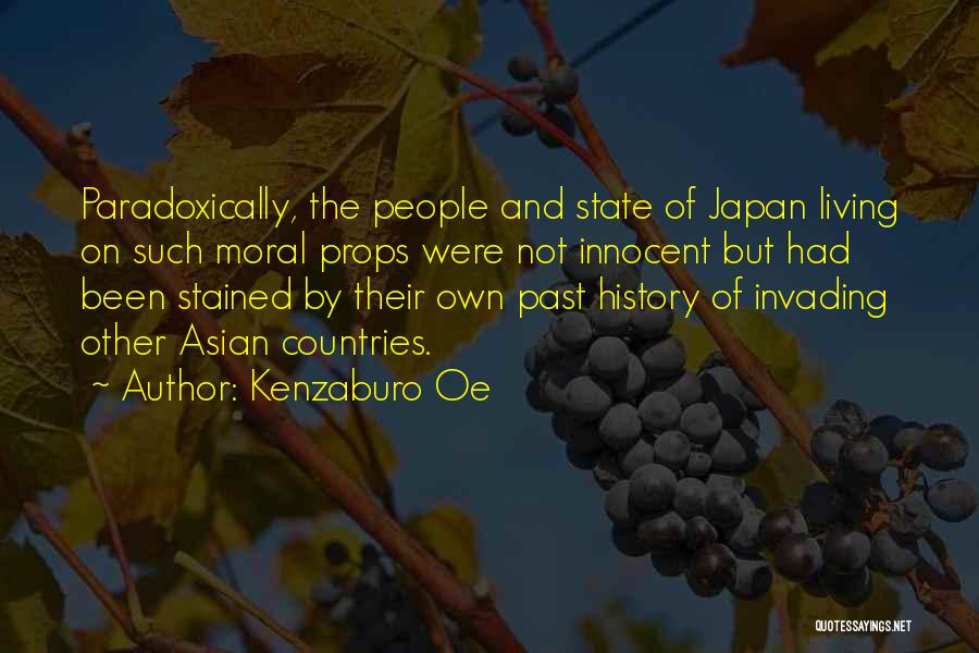 Kenzaburo Oe Quotes: Paradoxically, The People And State Of Japan Living On Such Moral Props Were Not Innocent But Had Been Stained By
