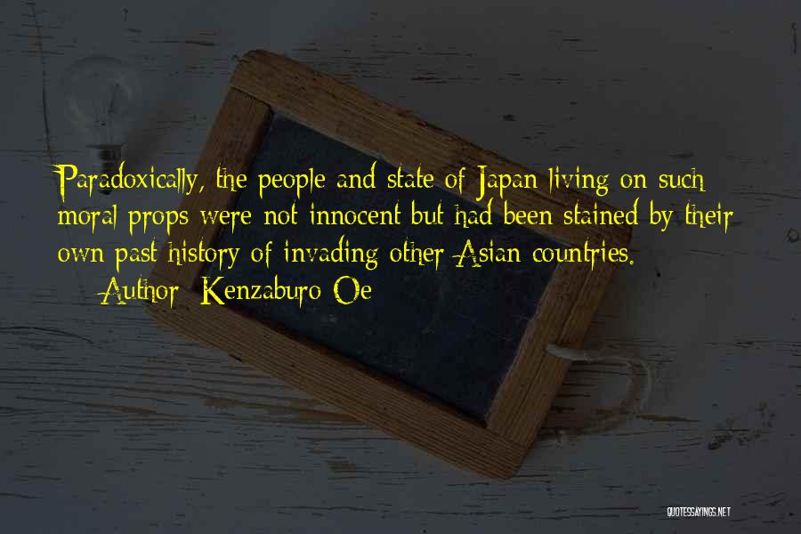 Kenzaburo Oe Quotes: Paradoxically, The People And State Of Japan Living On Such Moral Props Were Not Innocent But Had Been Stained By