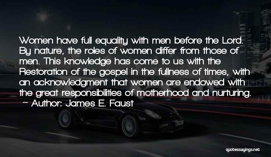 James E. Faust Quotes: Women Have Full Equality With Men Before The Lord. By Nature, The Roles Of Women Differ From Those Of Men.